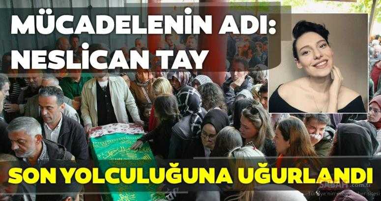 .Neslican Tay Son Yolculuğuna Uğurlandı