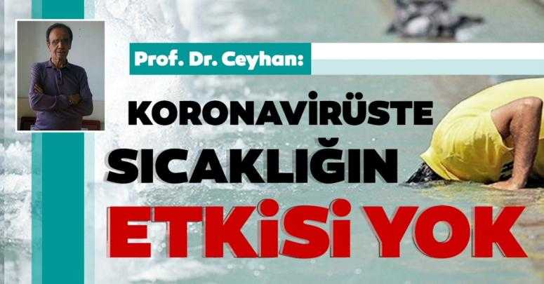 Prof. Dr. Ceyhan: Sıcaklığa aldanmamak lazım