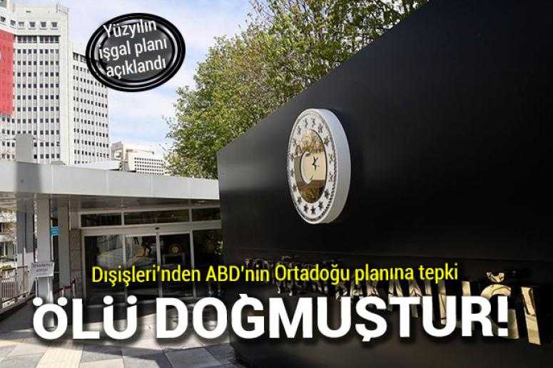 Dışişleri Bakanlığı: ABD'nin sözde barış planı ölü doğmuştur