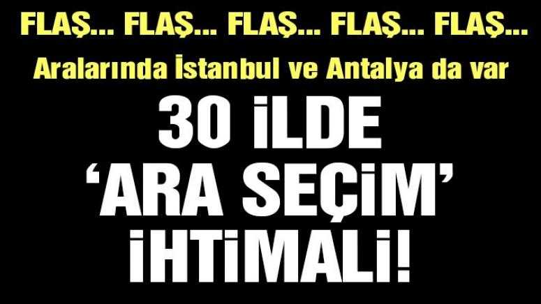 30 ilde sürpriz ara seçim ihtimali doğdu