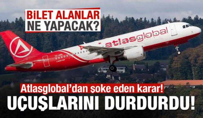 AtlasGlobal tüm uçuşlarını durdurdu Bilet alanlar ne yapacak?