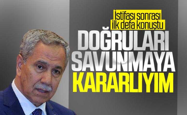 Arınç: Doğruları savunmaya kararlıyım