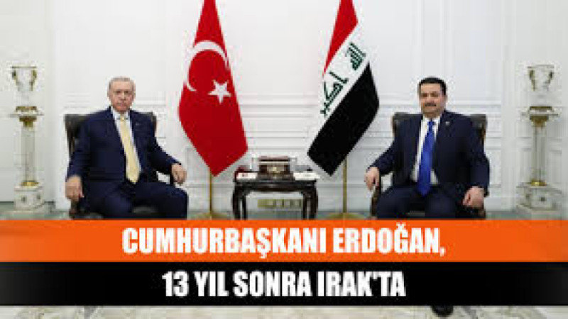  Cumhurbaşkanı Erdoğan 13 yıl sonra Bağdat'ta!