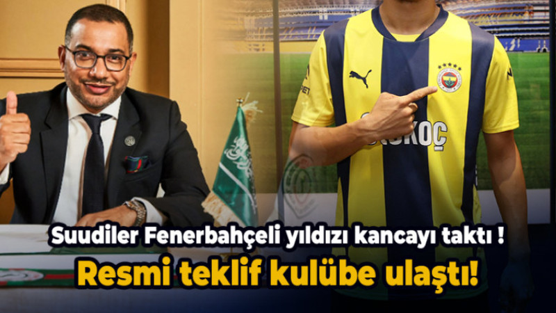 Fenerbahçe'nin yıldızına Suudi Arabistan'dan bomba teklif!