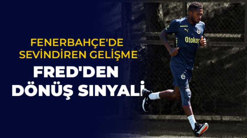 Fenerbahçe'de sevindiren gelişme, Fred'den Dönüş Sinyali