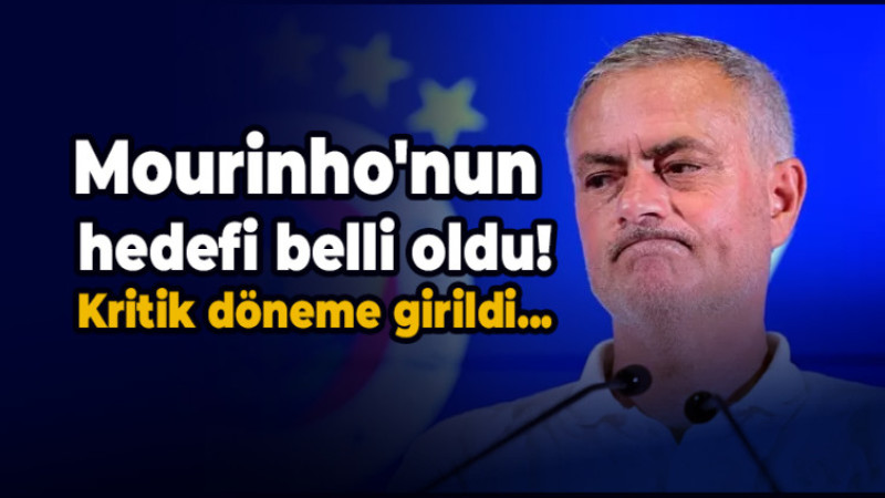 Mourinho'nun hedefi belli oldu! Kritik döneme girildi...