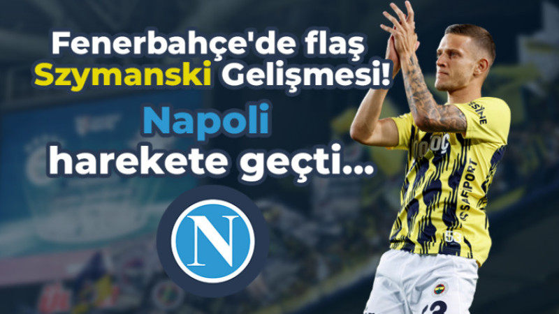 Fenerbahçe'de flaş Szymanski Gelişmesi! Napoli harekete geçti.