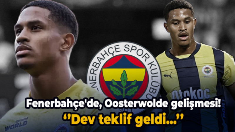 Fenerbahçe'de, Oosterwolde gelişmesi! Dev teklif geldi...