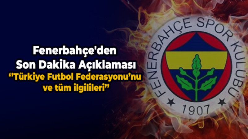 Fenerbahçe'den son dakika açıklaması! ''Futbol Federasyonu’nu ve...''