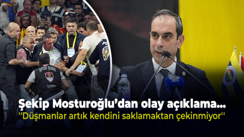 Şekip Mosturoğlu’dan olay açıklama! ''Fenerbahçe Düşmanları...''