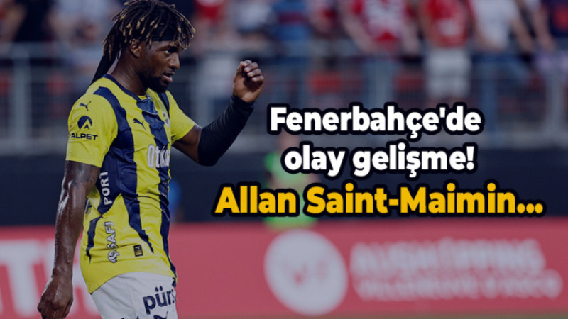 Fenerbahçe'de olay gelişme! Allan Saint-Maimin...