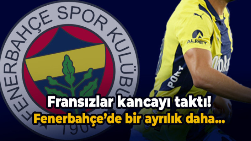 Fransızlar Fenerbahçeli yıldız için İçin Harekete Geçti!