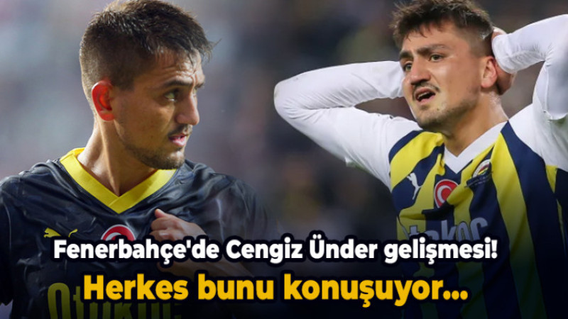 Fenerbahçe'de Cengiz Ünder gelişmesi! Herkes bunu konuşuyor...