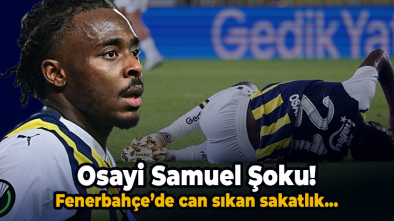 Fenerbahçe'de şok! Osayi-Samuel'in Son Durumu Belli Oldu...