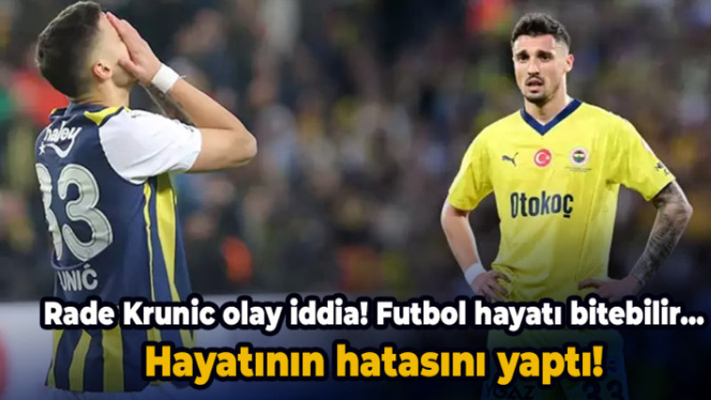 Rade Krunic olay iddia! Fuybol hayatı bitebilir...