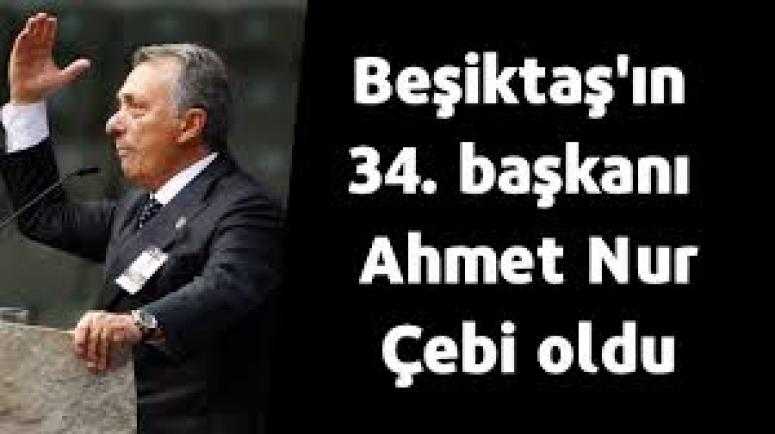 Beşiktaş'ın 34. başkanı Ahmet Nur Çebi oldu