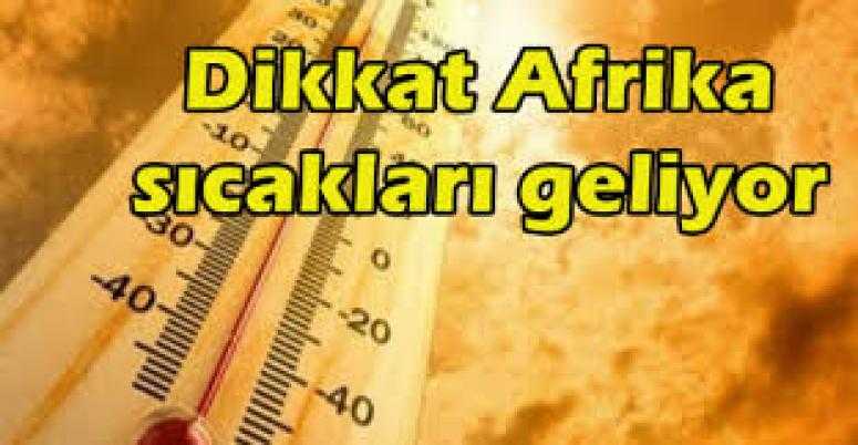 Dikkat! Afrika sıcakları geliyor