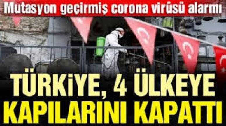 Türkiye mutasyona uğramış koronavirüs nedeniyle 4 ülkeye kapıları kapattı