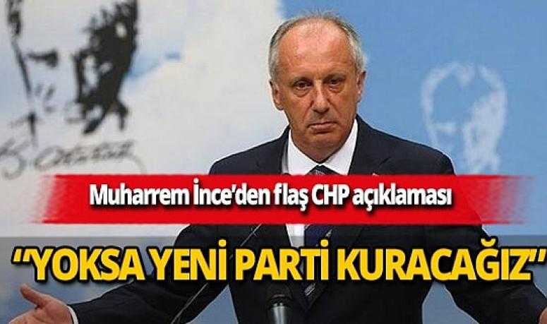 İnce:CHP'yi düzeltebilirsek düzelteceğiz. Yoksa parti kuracağız