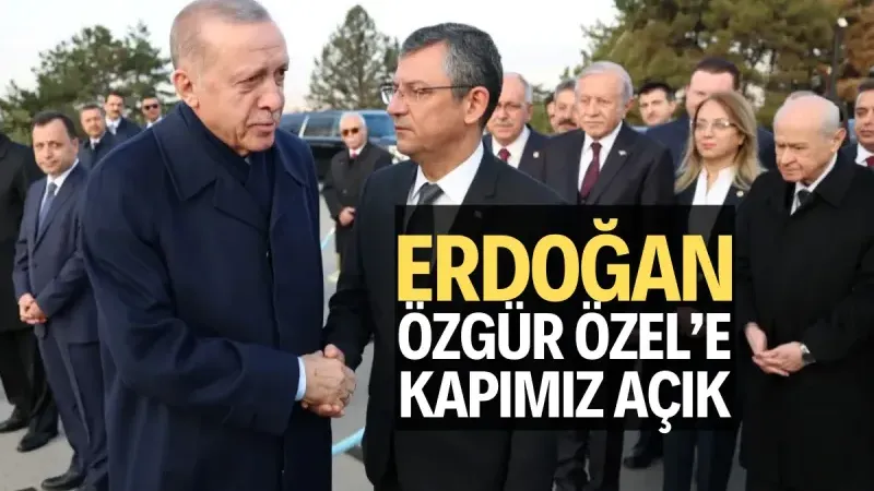 Cumhurbaşkanı Erdoğan: Özgür Özel'e Kapımız Açık, Ziyarete Geldikleri Anda Konuşuruz