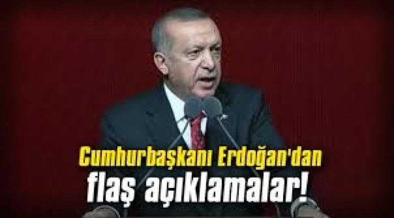 Erdoğan'dan flaş açıklamalar!