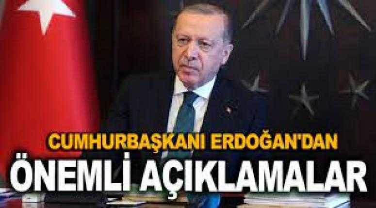 Erdoğan'dan önemli açıklamalar