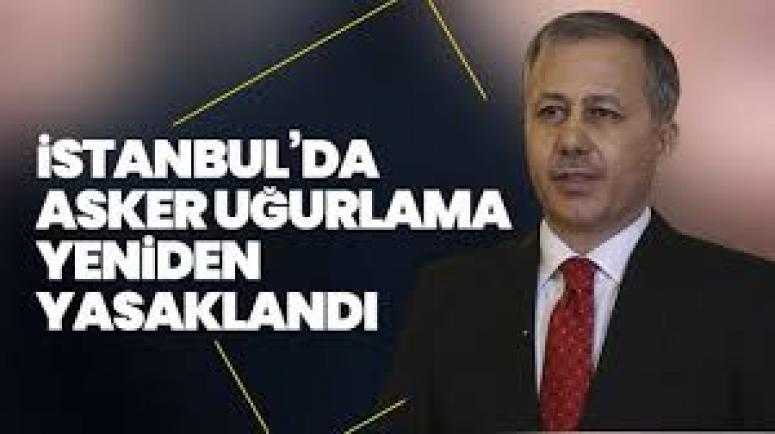 İstanbul Valiliği'nden yeni açıklama! Asker uğurlamaları yasaklandı