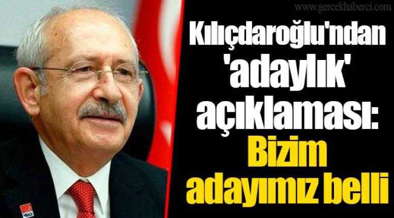 Kılıçdaroğlu’ndan ‘adaylık’ açıklaması